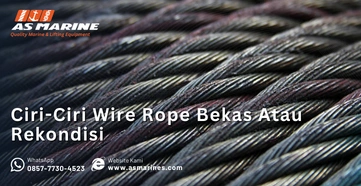Ciri-Ciri Wire Rope Bekas Atau Rekondisi